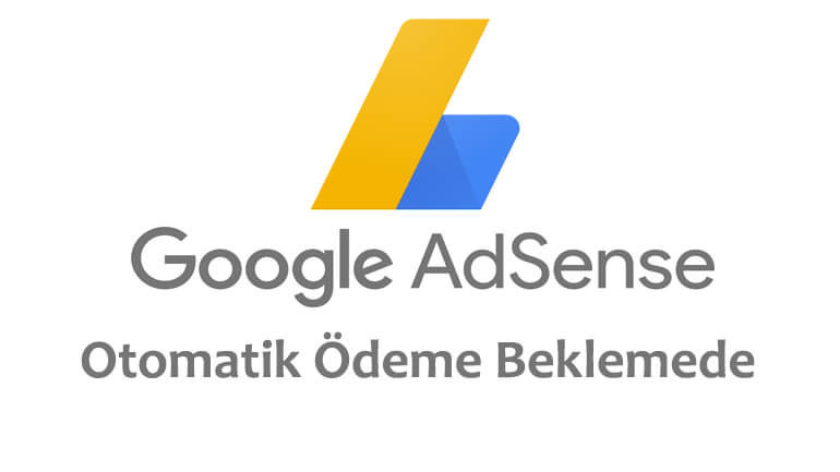 Google AdSense otomatik ödeme beklemede!