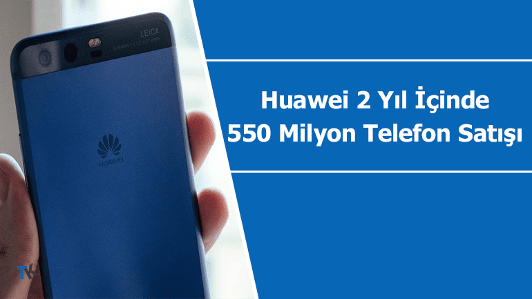 Huawei 550 milyon adet telefon satışını hedefliyor