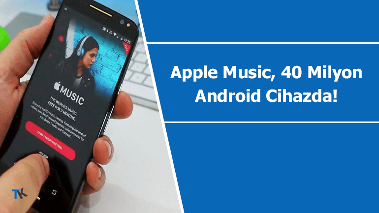 Apple Music 40 milyon Android cihaza yüklenmiş durumda