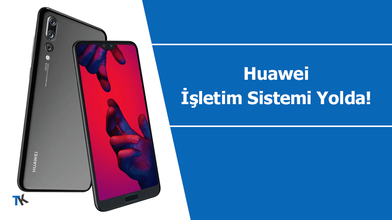 Huawei kendi mobil işletim sistemini hazırlıyor