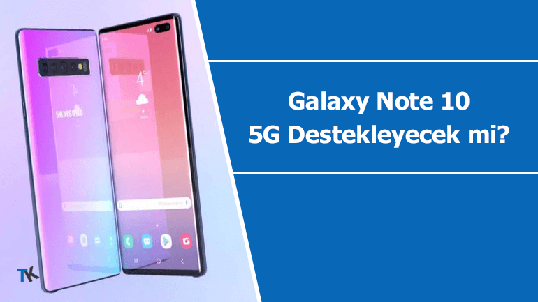 Samsung Galaxy Note 10, 5G iletişim teknolojisini destekleyecek mi?