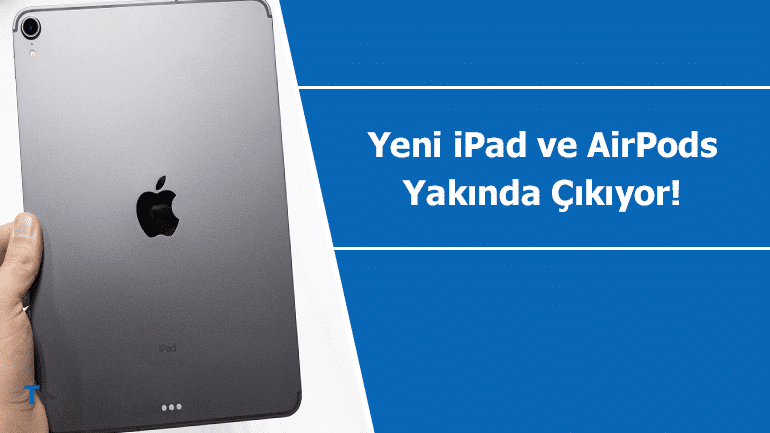Yeni AirPods ve iPad modelleri yakında duyurulacak