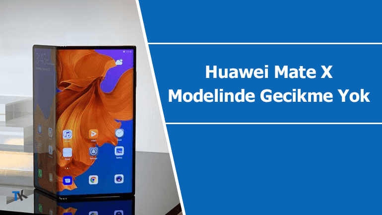 Huawei Mate X modelinde gecikme yok