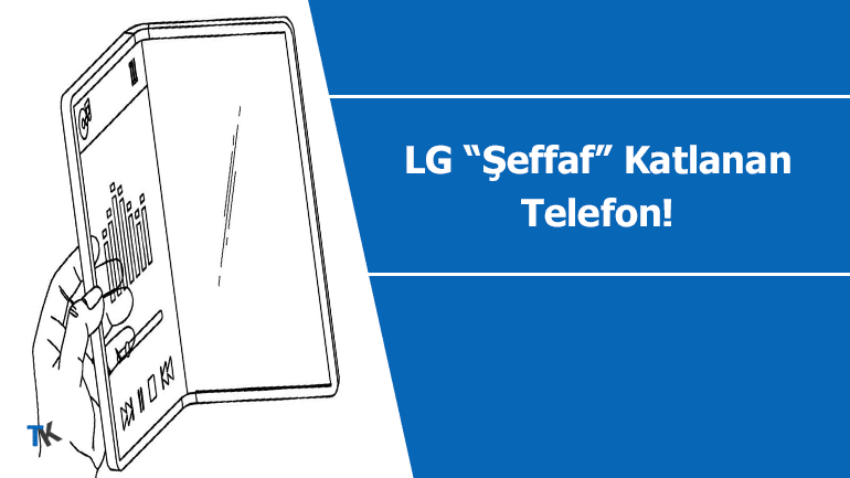 LG’den şeffaf ve katlanabilir telefon patenti