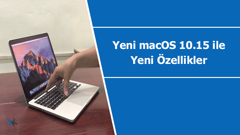 Yeni macOS 10.15 ile gelecek olan yeni özellikler
