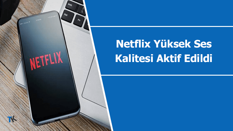 Netflix artık yüksek ses kalitesi desteği sunuyor