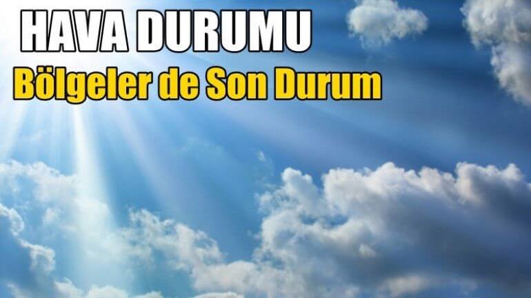 Bölgelerin hava durumunda son durum