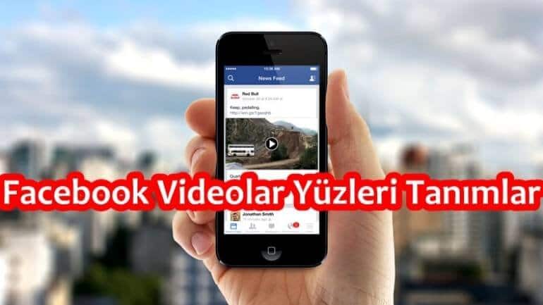 Facebook’tan yeni özellik! Videolar yüzleri tanıyacak!